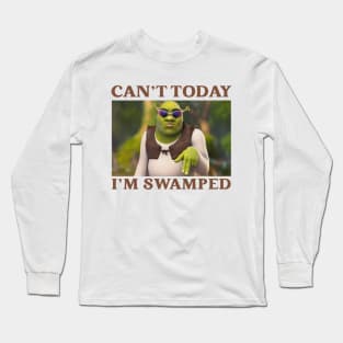 Funny Can't Today I'm Swamped Long Sleeve T-Shirt